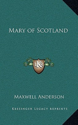 Mary of Scotland by Anderson, Maxwell