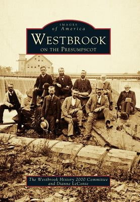 Westbrook on the Presumpscot by The Westbrook History 2000 Committee