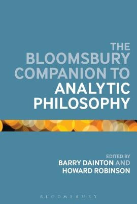 The Bloomsbury Companion to Analytic Philosophy by Dainton, Barry