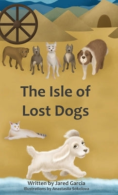 The Isle of Lost Dogs by Garcia, Jared
