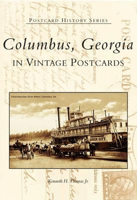 Columbus, Georgia: In Vintage Postcards by Thomas Jr, Kenneth H.