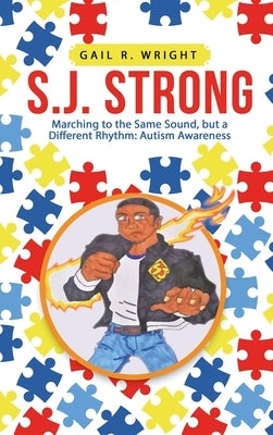 S.J. Strong: Marching to the Same Sound, but a Different Rhythm: Autism Awareness by Wright, Gail R.