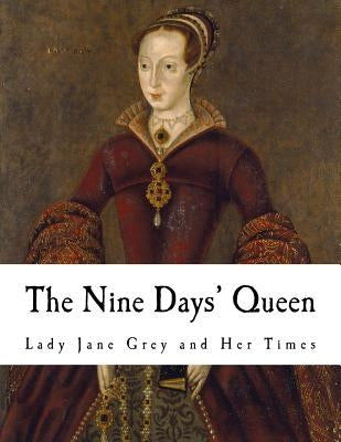 The Nine Days' Queen: Lady Jane Grey and Her Times by Hume, Martin