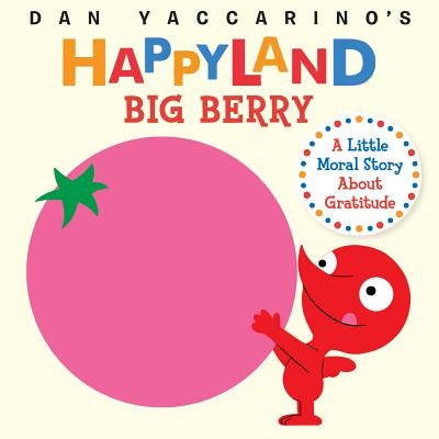Big Berry: A Little Moral Story about Gratitude by Yaccarino, Dan