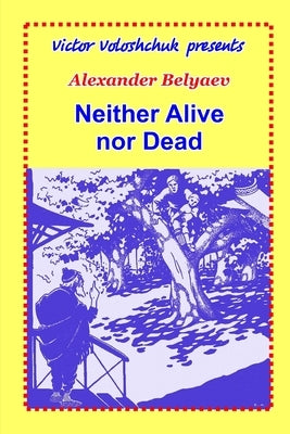 Neither Alive nor Dead by Belyaev, Alexander
