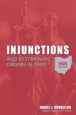 Injunctions and Restraining Orders in Ohio 2020 Edition by Donnellon, Daniel J.