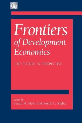 Frontiers of Development Economics: The Future in Perspective by Meier, Gerald M.