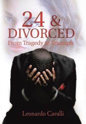 24 & Divorced: From Tragedy to Triumph by Cavalli, Leonardo