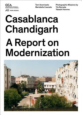 Casablanca Chandigarh: A Report on Modernization by Avermaete, Tom