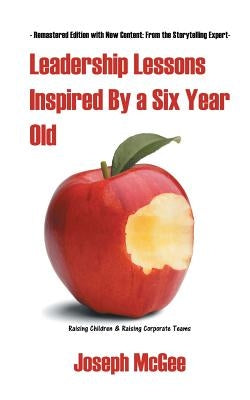 Leadership Lessons Inspired By a Six-Year-Old by McGee, Joseph