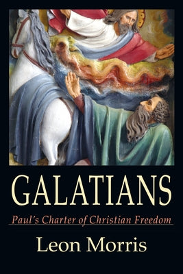 Galatians: Paul's Charter of Christian Freedom by Morris, Leon L.