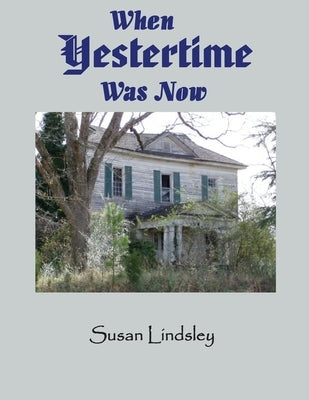When Yestertime Was Now by Lindsley, Susan
