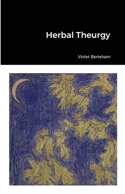 Herbal Theurgy by Bertelsen, Violet