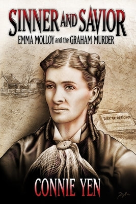 Sinner and Savior: Emma Molloy and the Graham Murder by Yen, Connie