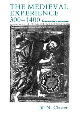 Medieval Experience: 300-1400 by Claster, Jill N.