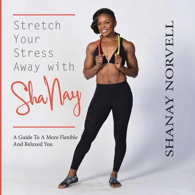 Stretch Your Stress Away with ShaNay by Norvell, Shanay