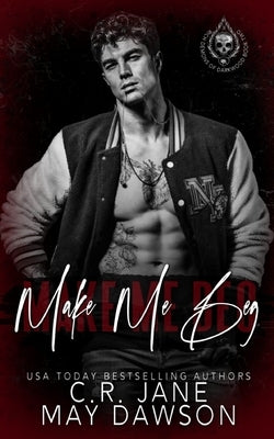 Make Me Beg: A Dark Enemies to Lovers College Romance by Dawson, May