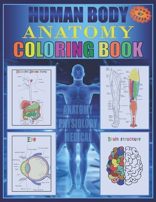 Human Body Anatomy Coloring Book: Anatomy and physiology illustration coloring book for kids and teens, Great christmas, thanksgiving, birthday gift f by Anatomy &. Physiology, Lbrightside