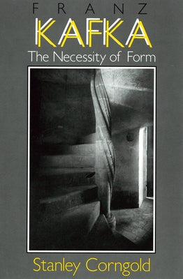 Franz Kafka: The Necessity of Form by Corngold, Stanley