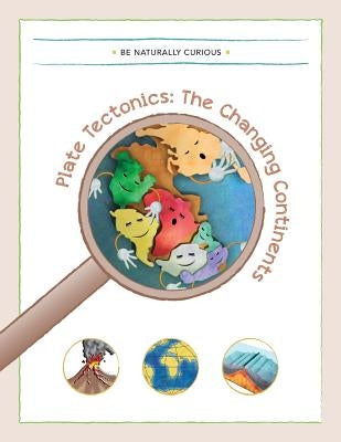 Plate Tectonics: The Changing Continents by Be Naturally Curious