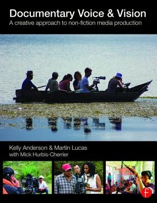 Documentary Voice & Vision: A Creative Approach to Non-Fiction Media Production by Anderson, Kelly