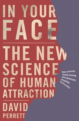 In Your Face: The new science of human attraction by Perrett, David