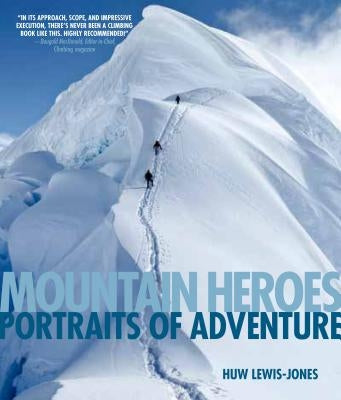 Mountain Heroes: Portraits of Adventure by Lewis-Jones, Huw