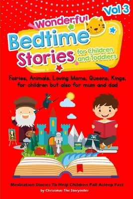 Wonderful bedtime stories for Children and Toddlers Vol.3: Fairies, Animals, Loving moms, Queens, Kings, for children but also for mum and dad. Medita by The Storyteller, Christmas
