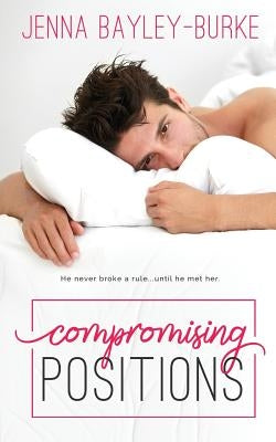 Compromising Positions by Bayley-Burke, Jenna