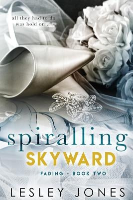 Spiralling Skywards Book Two: Fading by Jones, Lesley