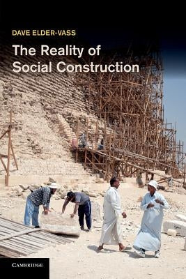 The Reality of Social Construction by Elder-Vass, Dave