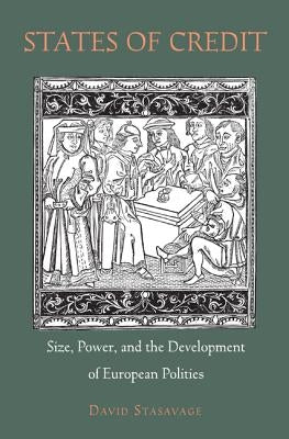 States of Credit: Size, Power, and the Development of European Polities by Stasavage, David