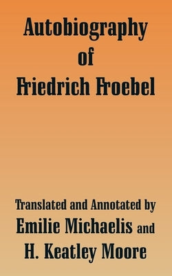 Autobiography of Friedrich Froebel by Froebel, Friedrich