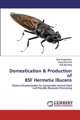 Domestication & Production of BSF Hermetia Illucens by Kuppusamy, Giva