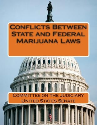 Conflicts Between State and Federal Marijuana Laws by Committee on the Judiciary United States