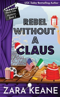 Rebel without a Claus (Movie Club Mysteries, Book 5) by Keane, Zara