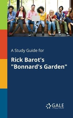 A Study Guide for Rick Barot's Bonnard's Garden by Gale, Cengage Learning
