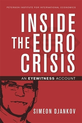 Inside the Euro Crisis: An Eyewitness Account by Djankov, Simeon