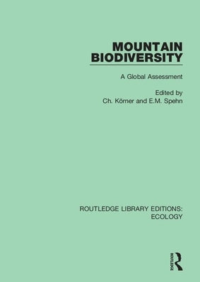 Mountain Biodiversity: A Global Assessment by Spehn, E. M.