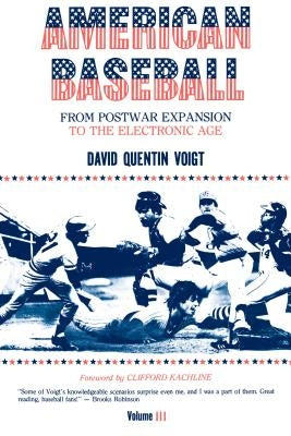 American Baseball: From Postwar Expansion to the Electronic Age by Voigt, David Quentin