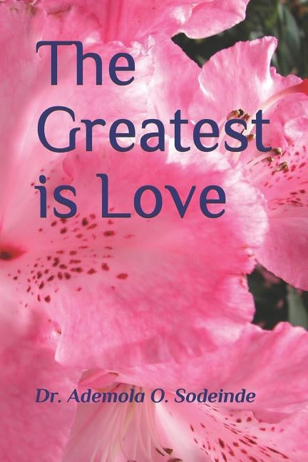 The Greatest is Love by Sodeinde, Ademola O.
