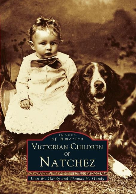 Victorian Children of Natchez by Gandy, Joan W.