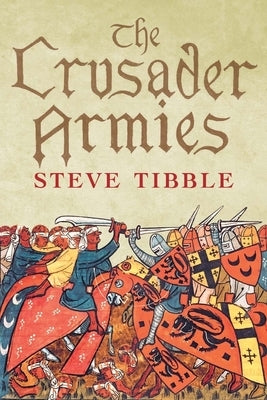 The Crusader Armies: 1099-1187 by Tibble, Steve