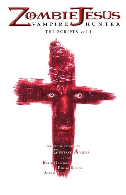 Zombie Jesus Vampire Hunter: The Scripts vol. 1 by Aviles, Gustavo