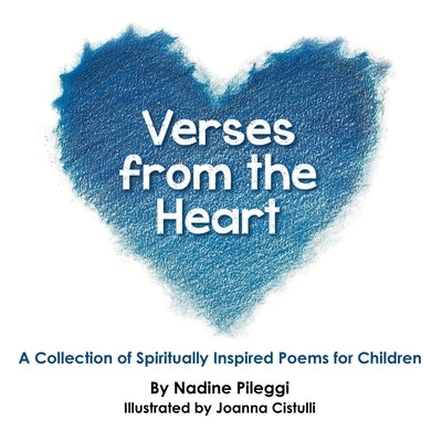 Verses from the Heart: A Collection of Spiritually Inspired Poems for Children by Pileggi, Nadine