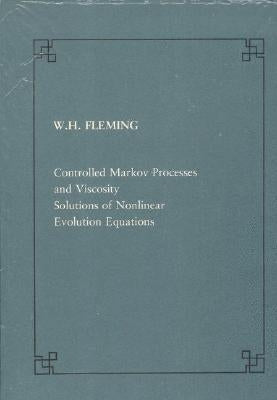 Controlled Markov Processes and Viscosity Solutions of Nonlinear Evolution by Fleming, Wendell H.