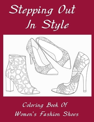 Stepping Out In Style Coloring Book: Coloring Book of Women's Fashion Shoes by Press, Peace River