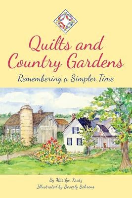 Quilts and Country Gardens: Remembering a Simpler Time by Kratz, Marilyn