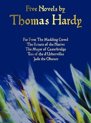 Five Novels by Thomas Hardy - Far from the Madding Crowd, the Return of the Native, the Mayor of Casterbridge, Tess of the D'Urbervilles, Jude the Obs by Hardy, Thomas