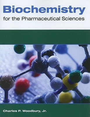 Biochemistry for the Pharmaceutical Sciences by Woodbury Jr, Charles P.
